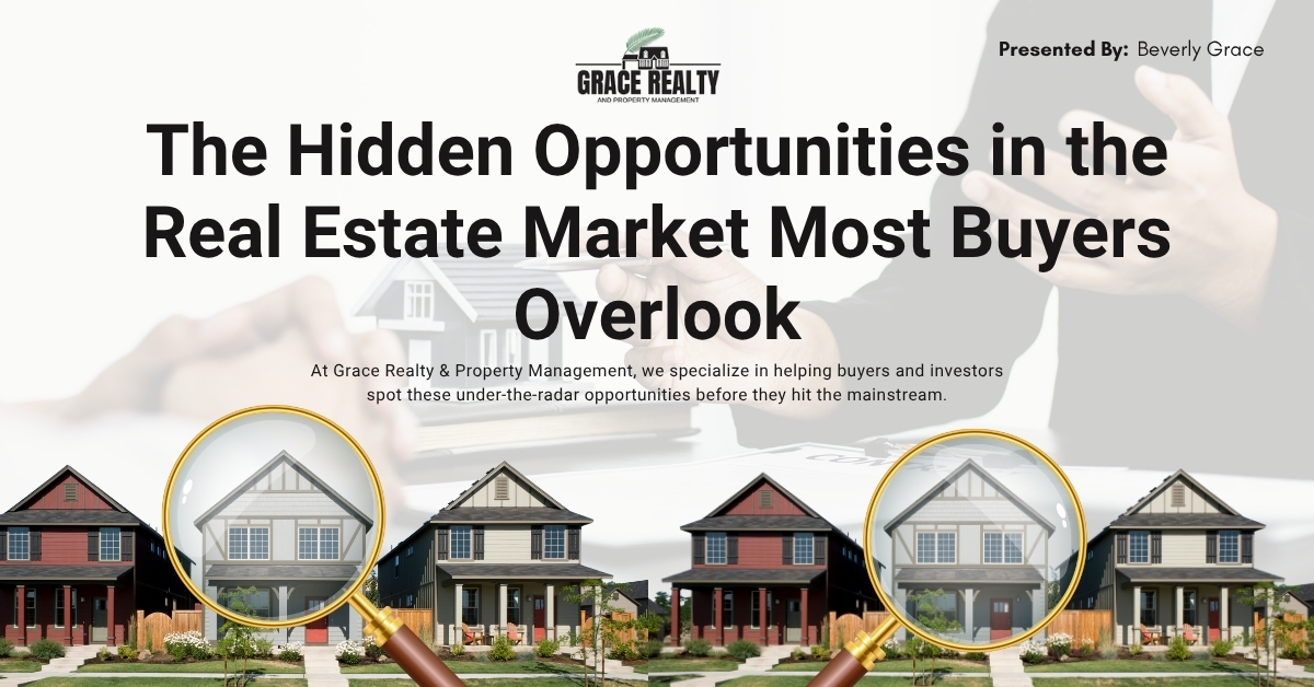 The Hidden Opportunities in the Real Estate Market Most Buyers Overlook