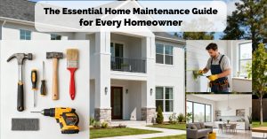 The Essential Home Maintenance Guide for Every Homeowner
