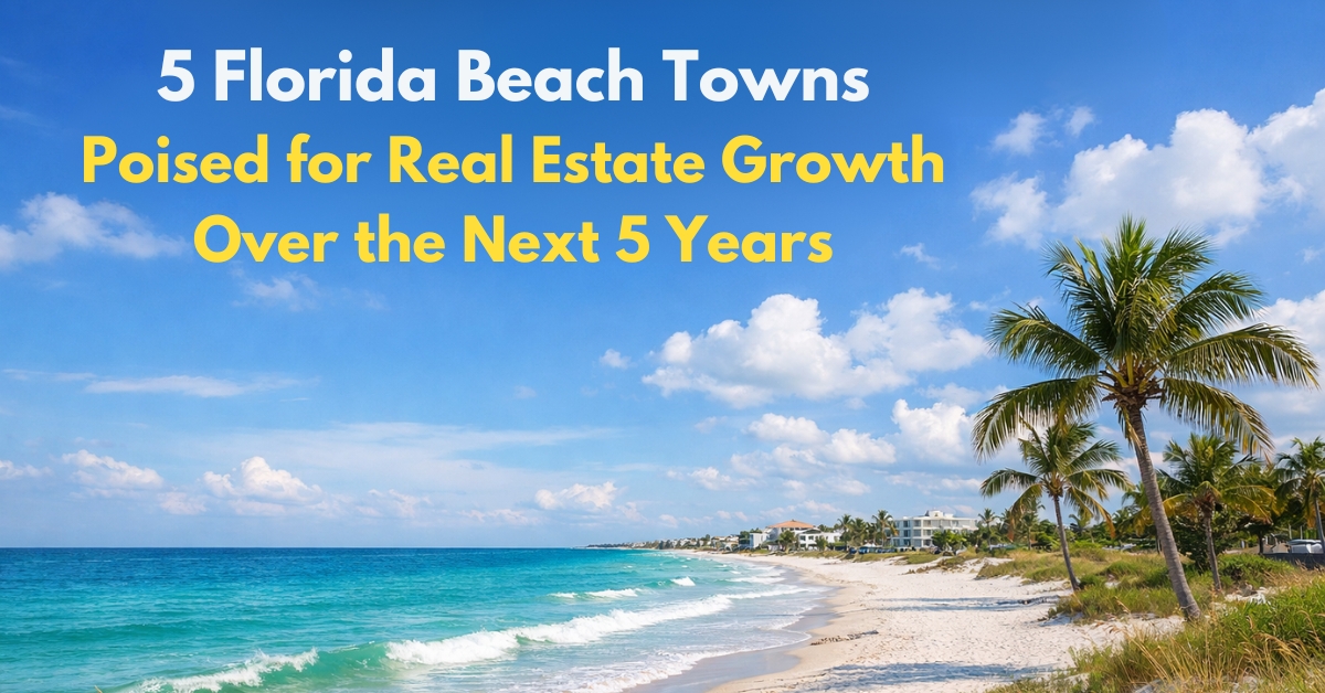 5 Florida Beach Towns Poised for Real Estate Growth Over the Next 5 Years
